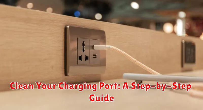 Clean Your Charging Port: A Step-by-Step Guide