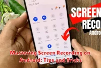 Mastering Screen Recording on Android: Tips and Tricks