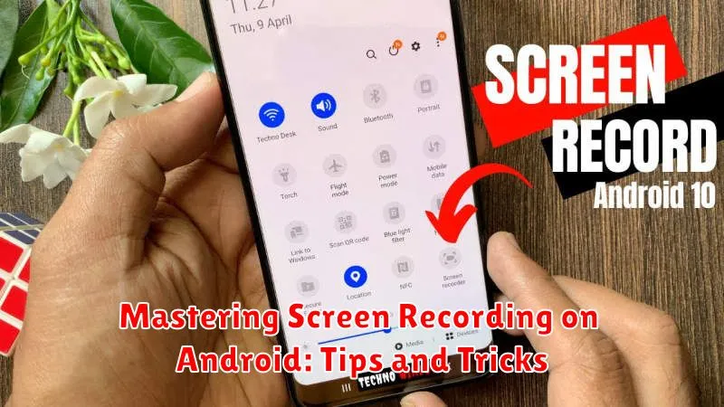 Mastering Screen Recording on Android: Tips and Tricks
