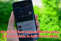 Maximize Your Android Multitasking: A Simple Guide to Split Screen Mode