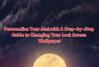 Personalize Your Android: A Step-by-Step Guide to Changing Your Lock Screen Wallpaper