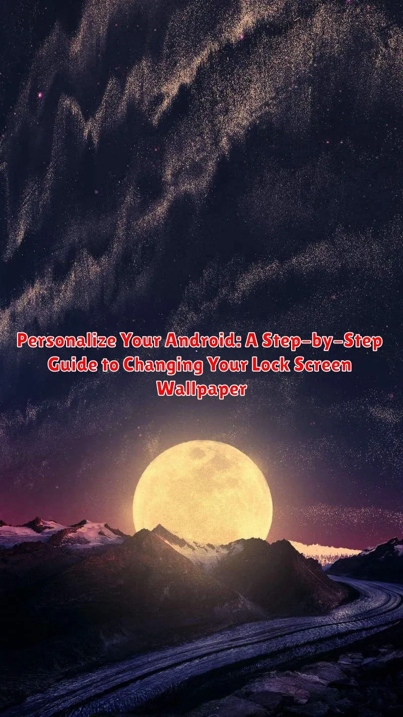 Personalize Your Android: A Step-by-Step Guide to Changing Your Lock Screen Wallpaper
