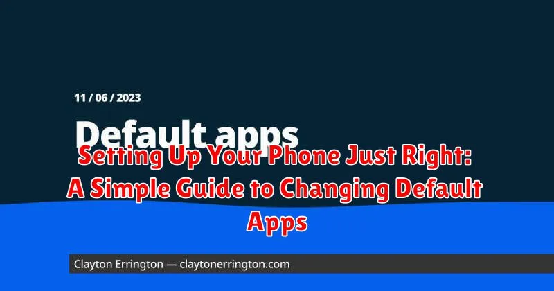 Setting Up Your Phone Just Right: A Simple Guide to Changing Default Apps
